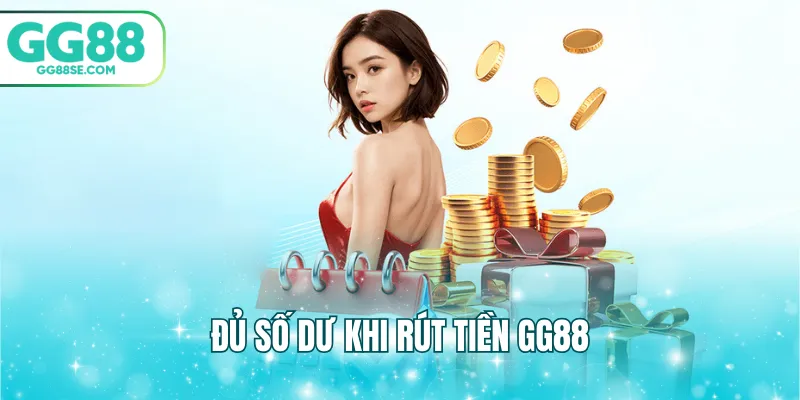 Đủ số dư khi rút tiền GG88