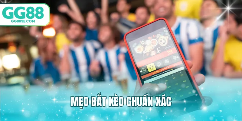 Mẹo bắt kèo chuẩn xác